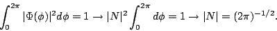 \begin{displaymath}
\int_0^{2\pi} \vert \Phi(\phi) \vert^2 d\phi = 1
\rightarrow...
...t_0^{2\pi} d\phi = 1
\rightarrow
\vert N\vert = (2\pi)^{-1/2}.
\end{displaymath}