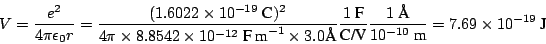 \begin{displaymath}
V = \frac{e^2}{4\pi\epsilon_0 r} =
\frac{(1.6022 \times 10^{...
...mbox{\AA}}{10^{-10}~\mbox{m}} = 7.69 \times 10^{-19} ~\mbox{J}
\end{displaymath}