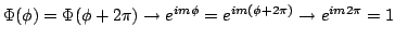 $\Phi(\phi)=\Phi(\phi+2\pi) \rightarrow
e^{i m \phi} = e^{ i m (\phi + 2 \pi)}
\rightarrow
e^{i m 2\pi} = 1
$