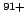 $^{91+}$