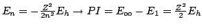 $ E_n = - \frac{Z^2}{2 n^2} E_h
\rightarrow PI = E_{\infty} - E_1 =
\frac{Z^2}{2} E_h
$