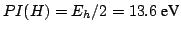 $PI(H) = E_h/2 = 13.6 ~\mbox{eV}$