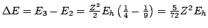 $ \Delta E = E_3 - E_2 = \frac{Z^2}{2} E_h \left(
\frac{1}{4} - \frac{1}{9} \right) =
\frac{5}{72} Z^2 E_h
$