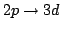 $2p \rightarrow 3d$