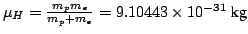 $\mu_H = \frac{m_p m_e}{m_p + m_e} = 9.10443 \times 10^{-31} ~\mbox{kg}
$