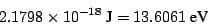 \begin{displaymath}
2.1798 \times 10^{-18} ~\mbox{J}=
13.6061 ~\mbox{eV}
\end{displaymath}