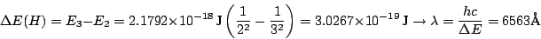 \begin{displaymath}\Delta E (H) = E_3 - E_2 =
2.1792 \times 10^{-18} ~\mbox{J}\...
...}
\rightarrow \lambda = \frac{h c}{\Delta E} = 6563 \mbox{\AA}
\end{displaymath}
