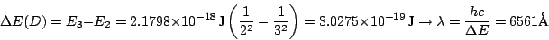 \begin{displaymath}\Delta E (D) = E_3 - E_2 =
2.1798 \times 10^{-18} ~\mbox{J}\l...
...}
\rightarrow \lambda = \frac{h c}{\Delta E} = 6561 \mbox{\AA}
\end{displaymath}