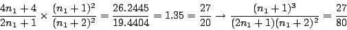 \begin{displaymath}
\frac{4n_1+4}{2n_1+1}
\times
\frac{(n_1+1)^2}{(n_1+2)^2} = \...
...ightarrow
\frac{(n_1+1)^3}{(2n_1+1)(n_1+2)^2} =
\frac{27}{80}
\end{displaymath}