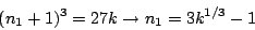 \begin{displaymath}
(n_1+1)^3 = 27 k \rightarrow n_1 = 3 k^{1/3} -1
\end{displaymath}