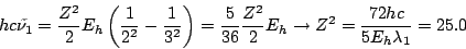 \begin{displaymath}
h c \tilde{\nu_1} =
\frac{Z^2}{2} E_h \left( \frac{1}{2^2} ...
...} E_h
\rightarrow
Z^2 = \frac{72 h c}{5 E_h \lambda_1} = 25.0
\end{displaymath}