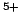 $^{5+}$
