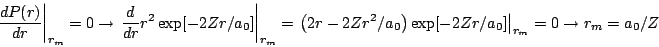 \begin{displaymath}
\left.
\frac{d P(r)}{d r}
\right\vert _{r_m}= 0
\rightarrow...
... \exp[-2Zr/a_0]
\right\vert _{r_m}= 0
\rightarrow r_m = a_0/Z
\end{displaymath}