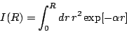 \begin{displaymath}
I(R) = \int_0^R dr \, r^2 \exp[- \alpha r]
\end{displaymath}