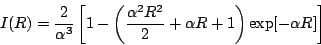 \begin{displaymath}
I(R) = \frac{2}{\alpha^3}
\left[ 1 -
\left( \frac{\alpha^2 R^2}{2} + \alpha R + 1 \right)
\exp[ - \alpha R ]
\right]
\end{displaymath}