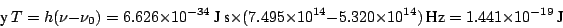 \begin{displaymath}
\mbox{y}~T = h (\nu - \nu_0) =
6.626 \times 10^{-34}~\mbox{J...
...20 \times 10^{14}) ~\mbox{Hz}=
1.441 \times 10^{-19} ~\mbox{J}
\end{displaymath}