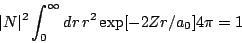\begin{displaymath}
\vert N\vert^2 \int_0^\infty dr \, r^2 \exp[- 2 Zr/a_0]
4 \pi = 1
\end{displaymath}