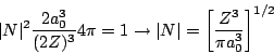 \begin{displaymath}
\vert N\vert^2 \frac{2a_0^3}{(2Z)^3}
4\pi = 1
\rightarrow
\vert N\vert = \left[\frac{Z^3}{\pi a_0^3}\right]^{1/2}
\end{displaymath}