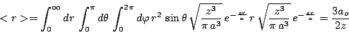 \begin{displaymath}<r>=\int_{0}^{\infty}dr \, \int_{0}^{\pi}d\theta \, \int_{0}^...
...sqrt{\frac{z^3}{\pi\,a^3}} \,e^{-\frac{zr}{a}}= \frac{3a_o}{2z}\end{displaymath}