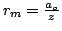 $r_{m}=\frac{a_o}{z}$