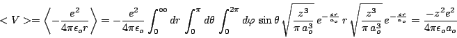 \begin{displaymath}<V>=\left<- \frac{e^2}{4\pi \epsilon_o r} \right> = -\frac{e^...
...}} \,e^{-\frac{zr}{a_o}}
=\frac{-z^2 e^2}{4\pi \epsilon_o a_o}\end{displaymath}