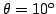 $\theta=10^{\rm o}$