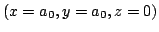 $(x=a_0,y=a_0,z=0)$