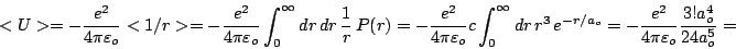 \begin{displaymath}<U>=-\frac{e^2}{4\pi\varepsilon_o}<{1}/{r}> = -\frac{e^2}{4\p...
...{a_o}}=-\frac{e^2}{4\pi\varepsilon_o}
\frac{3!a_o^4}{24a_o^5} =\end{displaymath}