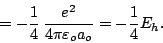 \begin{displaymath}= -\frac{1}{4} \, \frac{e^2}{4\pi\varepsilon_oa_o}=-\frac{1}{4}E_h.\end{displaymath}