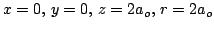 $x=0, \, y=0, \, z=2a_o, \, r=2a_o$