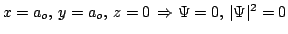 $x=a_o, \, y=a_o, \, z=0 \, \Rightarrow \Psi=0, \, \vert\Psi\vert^2=0$