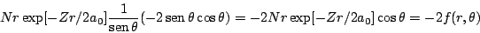 \begin{displaymath}
N r \exp[-Zr/2a_0]
\frac{1}{\mathop{\rm sen}\nolimits \thet...
...s \theta)
=
-2 N r \exp[-Zr/2a_0] \cos \theta
=
-2 f(r,\theta)
\end{displaymath}