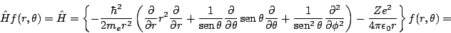 \begin{displaymath}
\hat{H} f(r,\theta)
=
\hat{H} =
\left\{
- \frac{\hbar^2}{2m...
...ght)
-
\frac{Z e^2}{4 \pi \epsilon_0 r}
\right\}
f(r,\theta)
=
\end{displaymath}