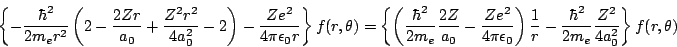 \begin{displaymath}
\left\{
- \frac{\hbar^2}{2m_er^2}
\left(
2 - \frac{2Zr}{a_...
...- \frac{\hbar^2}{2m_e} \frac{Z^2}{4a_0^2}
\right\}
f(r,\theta)
\end{displaymath}