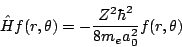 \begin{displaymath}
\hat{H} f(r,\theta)
=
- \frac{Z^2 \hbar^2}{8 m_e a_0^2}
f(r,\theta)
\end{displaymath}
