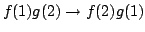 $f(1)g(2) \rightarrow f(2)g(1)$