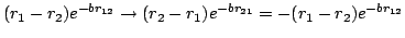 $(r_1-r_2)e^{-br_{12}} \rightarrow
(r_2-r_1)e^{-br_{21}} = - (r_1-r_2)e^{-br_{12}} $