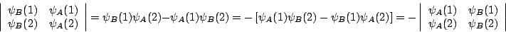 \begin{displaymath}
\left\vert \begin{array}{cc}
\psi _{B}(1) & \psi _{A}(1)\\
...
..._{B}(1)\\
\psi _{A}(2) & \psi _{B}(2)
\end{array}\right\vert
\end{displaymath}