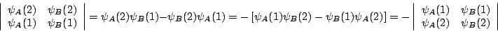 \begin{displaymath}
\left\vert \begin{array}{cc}
\psi _{A}(2) & \psi _{B}(2)\\
...
..._{B}(1)\\
\psi _{A}(2) & \psi _{B}(2)
\end{array}\right\vert
\end{displaymath}