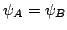 $ \psi _{A} = \psi _{B} $