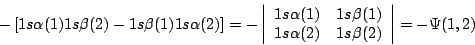 \begin{displaymath}
-
\left[
1s \alpha (1) 1s \beta (2) - 1s \beta (1) 1s \alpha...
...lpha (2) & 1s \beta (2)
\end{array}\right\vert
=
- \Psi (1,2)
\end{displaymath}