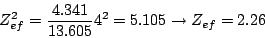 \begin{displaymath}
Z_{ef}^2 = \frac{4.341}{13.605} 4^2 = 5.105
\rightarrow
Z_{ef} = 2.26
\end{displaymath}