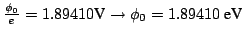 $\frac{\phi_0}{e} = 1.89410 \mbox{V} \rightarrow
\phi_0 = 1.89410 ~\mbox{eV}$