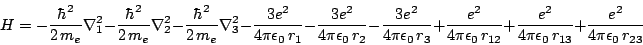 \begin{displaymath}
H=-\frac{\hbar^2}{2 \, m_e} \nabla^2_1
-\frac{\hbar^2}{2 \...
...i\epsilon_0 \, r_{13}}
+\frac{ e^2}{4\pi\epsilon_0 \, r_{23}}
\end{displaymath}