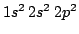 $1s^2 \, 2s^2 \ 2p^2 $