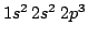 $1s^2 \, 2s^2 \ 2p^3 $