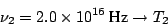 \begin{displaymath}\nu_2 = 2.0 \times 10^{16} ~\mbox{Hz}\rightarrow T_2 \end{displaymath}