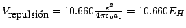 $V_{\mbox{repulsin}} = 10.660 \frac{e^2}{4\pi\epsilon_0 a_0}
= 10.660 E_H $