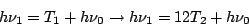 \begin{displaymath}h \nu_1 = T_1 + h \nu_0 \rightarrow
h \nu_1 = 12 T_2 + h \nu_0
\end{displaymath}