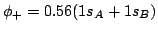 $\phi_+ = 0.56 (1s_A + 1s_B) $